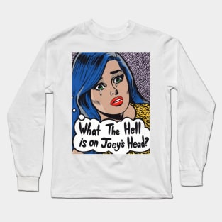What The Hell is on Joey's Head? Comic Girl Long Sleeve T-Shirt